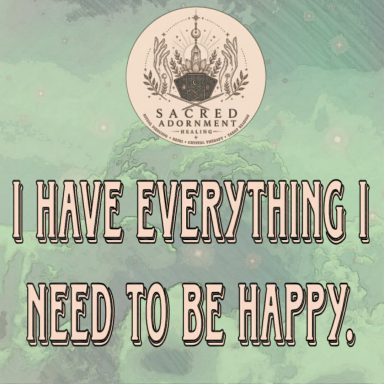 be happy i have everything i need to be happy